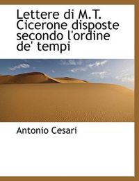 Cover image for Lettere Di M.T. Cicerone Disposte Secondo L'Ordine de' Tempi