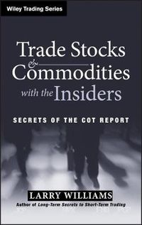 Cover image for Trade Stocks and Commodities with the Insiders: Secrets of the COT Report