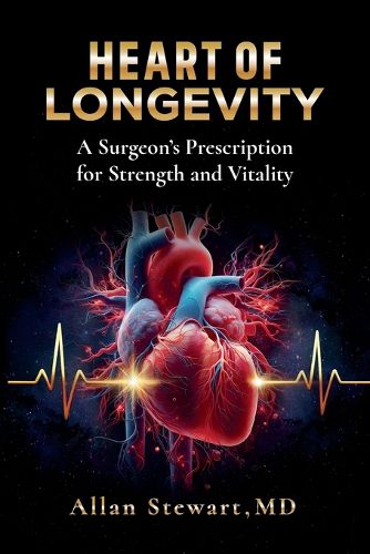 Cover image for Heart Of Longevity, A Surgeon's Prescription for Strength and Vitality