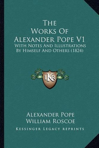 The Works of Alexander Pope V1: With Notes and Illustrations by Himself and Others (1824)