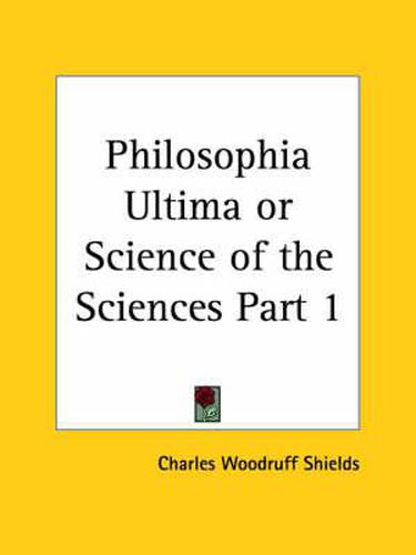 Cover image for Philosophia Ultima or Science of the Sciences Vol. 1 (1888)