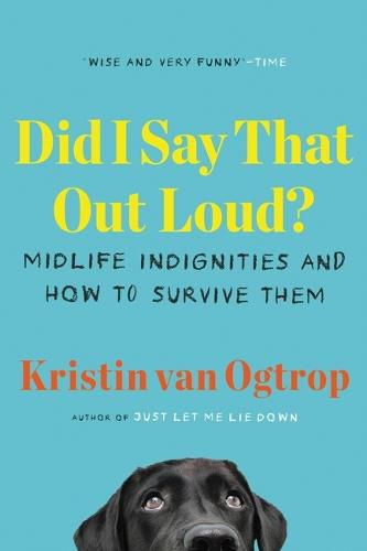 Cover image for Did I Say That Out Loud?: Midlife Indignities and How to Survive Them