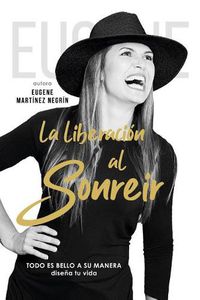 Cover image for La Liberacion al sonreir.: Todo es bello a su manera. Disena tu vida.