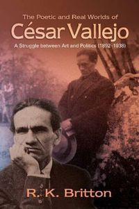 Cover image for Poetic & Real Worlds  of Cesar Vallejo (18921938): A Struggle Between Art & Politics