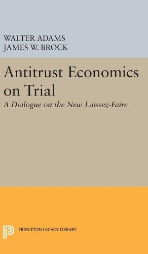 Antitrust Economics on Trial: A Dialogue on the New Laissez-Faire