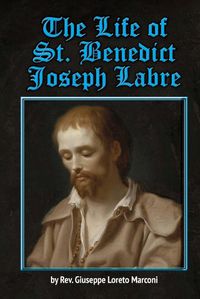 Cover image for The Life of St. Benedict Joseph Labre