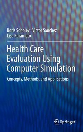Health Care Evaluation Using Computer Simulation: Concepts, Methods, and Applications