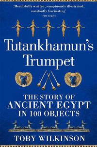 Cover image for Tutankhamun's Trumpet: The Story of Ancient Egypt in 100 Objects