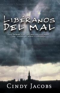 Cover image for Liberanos del Mal: Deteniendo las Influencias Malignas Que Invaden su Hogar y Comunidad