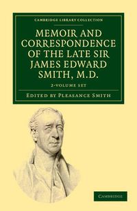 Cover image for Memoir and Correspondence of the Late Sir James Edward Smith, M.D. 2 Volume Set