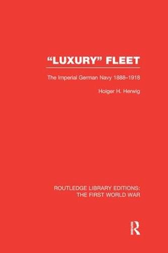 Cover image for 'Luxury' Fleet: (RLE The First World War): The Imperial German Navy 1888-1918