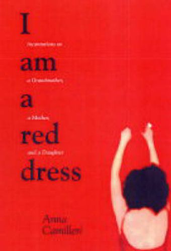 Cover image for I Am A Red Dress: Incantation on a Grandmother, a Mother, and a Daughter