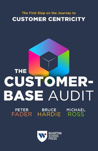 The Customer-Base Audit: The First Step on the Journey to Customer Centricity