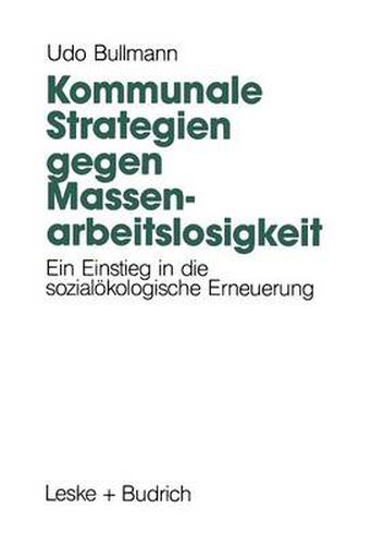 Kommunale Strategien Gegen Massenarbeitslosigkeit: Ein Einstieg in Die Sozialoekologische Erneuerung