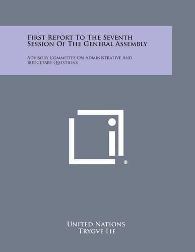 Cover image for First Report to the Seventh Session of the General Assembly: Advisory Committee on Administrative and Budgetary Questions