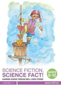 Cover image for Science Fiction, Science Fact! Ages 8-12: Learning Science through Well-Loved Stories