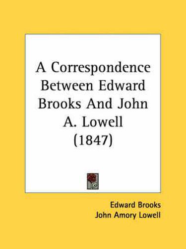 Cover image for A Correspondence Between Edward Brooks and John A. Lowell (1847)