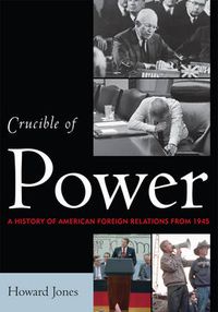 Cover image for Crucible of Power: A History of American Foreign Relations from 1945