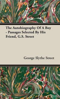 Cover image for Autobiography of a Boy - Passages Selected by His Friend, G. S. Street