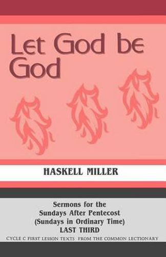 Cover image for Let God Be God: Sermons For The Sundays After Pentecost (Sundays In Ordinary Time) LAST THIRD Cycle C First Lesson Texts From The Common Lectionary