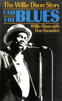 Cover image for I Am The Blues: The Willie Dixon Story