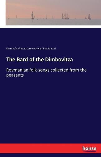 The Bard of the Dimbovitza: Rovmanian folk-songs collected from the peasants