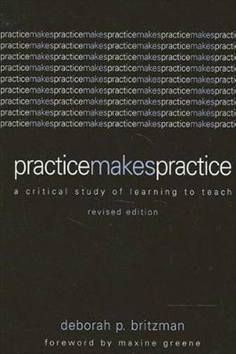 Cover image for Practice Makes Practice: A Critical Study of Learning to Teach, Revised Edition