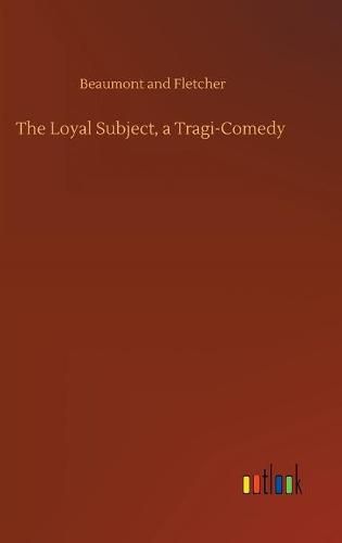 The Loyal Subject, a Tragi-Comedy