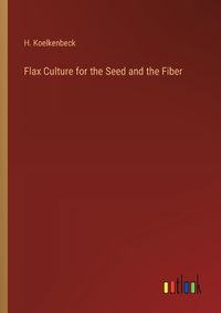 Cover image for Flax Culture for the Seed and the Fiber