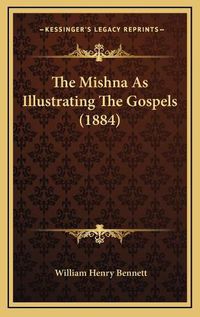 Cover image for The Mishna as Illustrating the Gospels (1884)