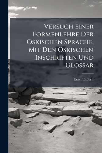 Cover image for Versuch Einer Formenlehre Der Oskischen Sprache, Mit Den Oskischen Inschriften Und Glossar