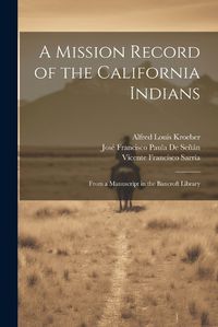 Cover image for A Mission Record of the California Indians