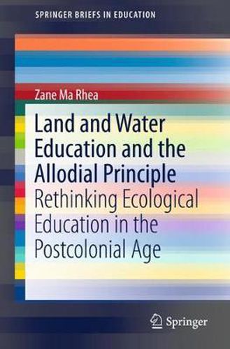 Cover image for Land and Water Education and the Allodial Principle: Rethinking Ecological Education in the Postcolonial Age