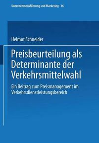 Cover image for Preisbeurteilung ALS Determinante Der Verkehrsmittelwahl: Ein Beitrag Zum Preismanagement Im Verkehrsdienstleistungsbereich