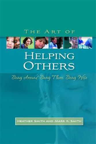 The Art of Helping Others: Being Around, Being There, Being Wise