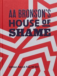 Cover image for AA Bronson: AA Bronson's House of Shame