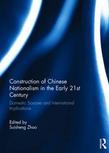 Cover image for Construction of Chinese Nationalism in the Early 21st Century: Domestic Sources and International Implications