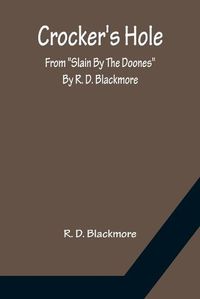 Cover image for Crocker's Hole; From Slain By The Doones By R. D. Blackmore