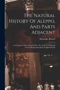 Cover image for The Natural History Of Aleppo, And Parts Adjacent