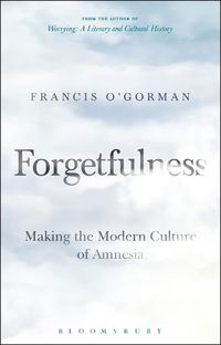 Cover image for Forgetfulness: Making the Modern Culture of Amnesia