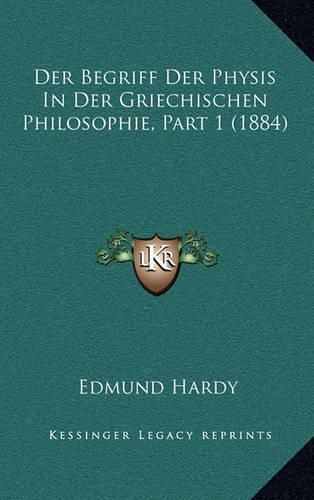 Cover image for Der Begriff Der Physis in Der Griechischen Philosophie, Part 1 (1884)