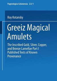 Cover image for Greek Magical Amulets: The Inscribed Gold, Silver, Copper, and Bronze Lamellae Part I Published Texts of Known Provenance