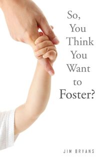Cover image for So, You Think You Want to Foster?