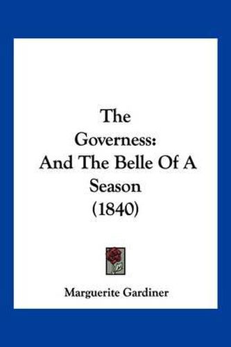 Cover image for The Governess: And the Belle of a Season (1840)