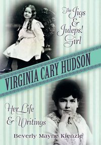 Cover image for Virginia Cary Hudson: The Jigs & Juleps! Girl: Her Life and Writings
