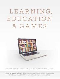 Cover image for Learning, Education and Games: Volume One: Curricular and Design Considerations