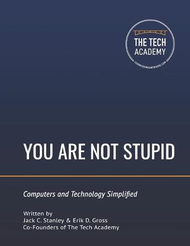 You Are Not Stupid: Computers and Technology Simplified