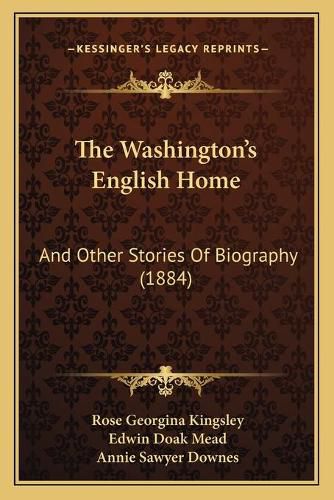 The Washington's English Home: And Other Stories of Biography (1884)