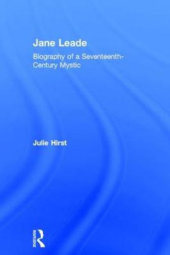 Cover image for Jane Leade: Biography of a Seventeenth-Century Mystic