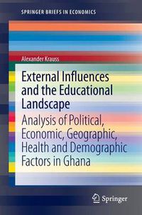 Cover image for External Influences and the Educational Landscape: Analysis of Political, Economic, Geographic, Health and Demographic Factors in Ghana